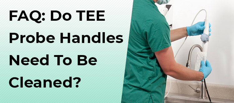 FAQ: Do TEE Probe Handles Need to be Cleaned?