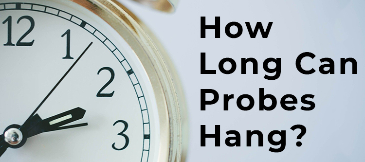 How Long Can Probes Hang?